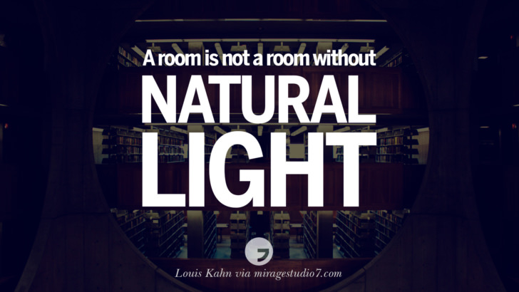 A room is not a room without natural light. - Louis Kahn Architecture Quotes by Famous Architects instagram pinterest twitter facebook linkedin Interior Designers art design find an architect cost fees landscape