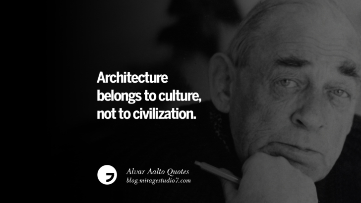 Architecture belongs to culture, not to civilization. Alvar Aalto Quotes On Modern Architecture, Form, City And Culture
