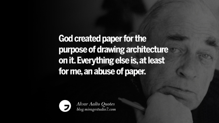 God created paper for the purpose of drawing architecture on it. Everything else is, at least for me, an abuse of paper. Alvar Aalto Quotes On Modern Architecture, Form, City And Culture