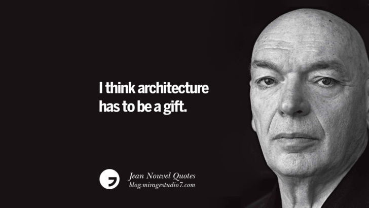 I think architecture has to be a gift. Jean Nouvel Quotes On Art, Architecture, Culture And Design