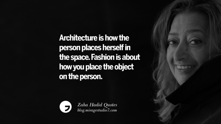 Architecture is how the person places herself in the space. Fashion is about how you place the object on the person. Zaha Hadid Quotes On Fashion, Architecture, Space, And Culture